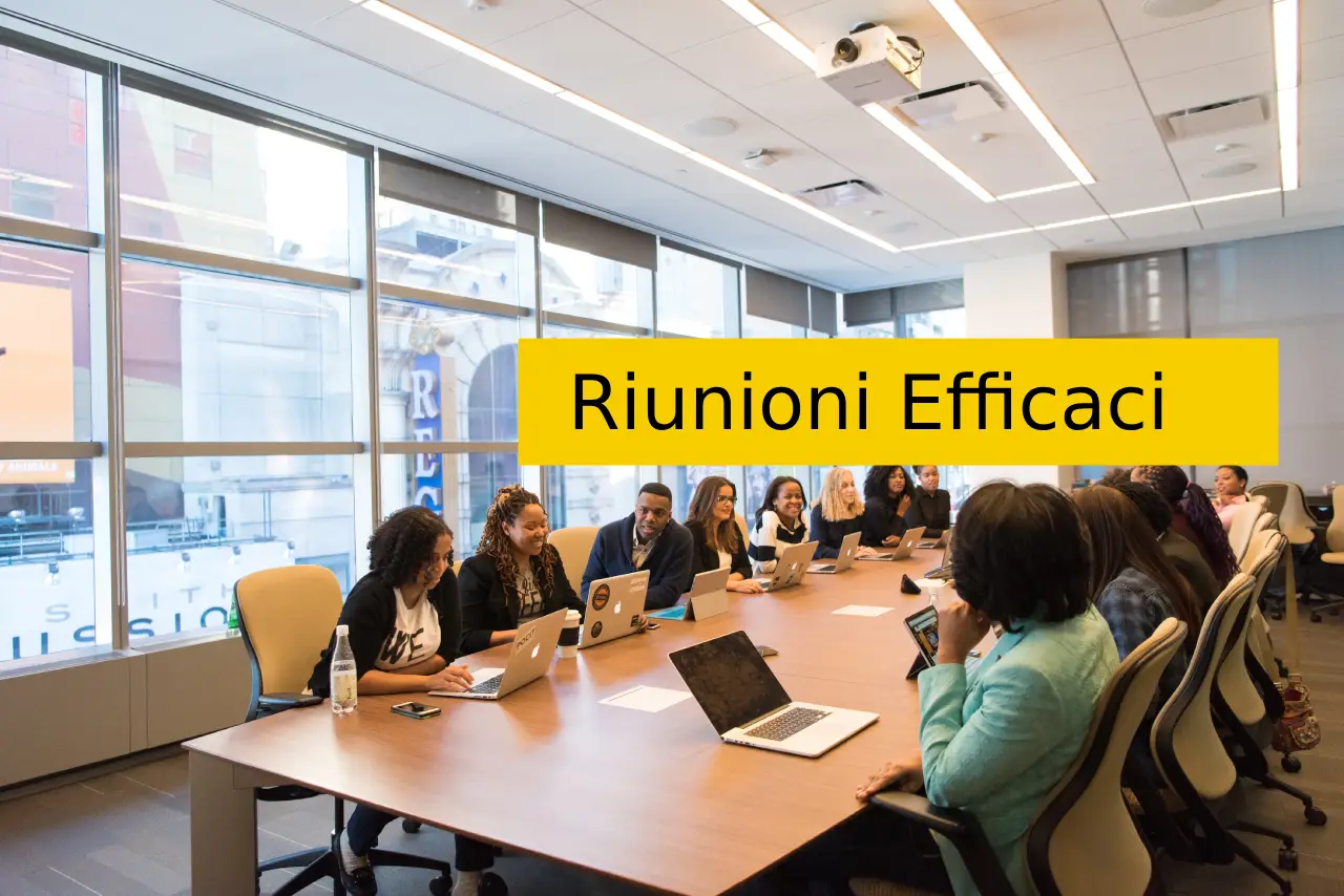 Come organizzare e condurre riunioni efficaci evitando frustrazioni e guadagnando reputazione